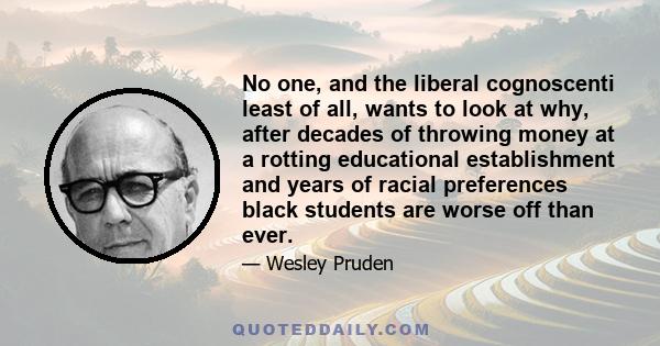 No one, and the liberal cognoscenti least of all, wants to look at why, after decades of throwing money at a rotting educational establishment and years of racial preferences black students are worse off than ever.