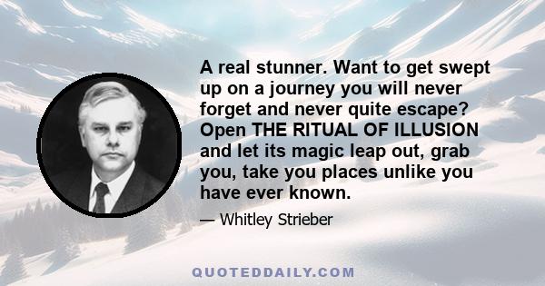 A real stunner. Want to get swept up on a journey you will never forget and never quite escape? Open THE RITUAL OF ILLUSION and let its magic leap out, grab you, take you places unlike you have ever known.