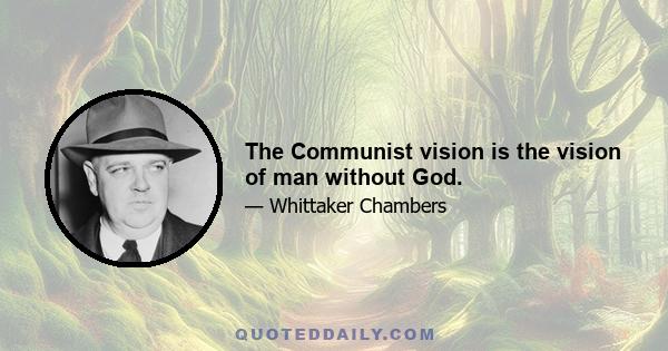 The Communist vision is the vision of man without God.