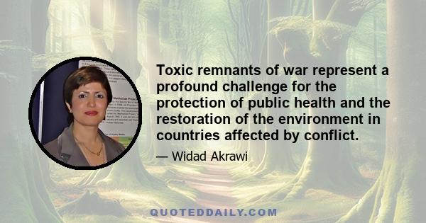 Toxic remnants of war represent a profound challenge for the protection of public health and the restoration of the environment in countries affected by conflict.