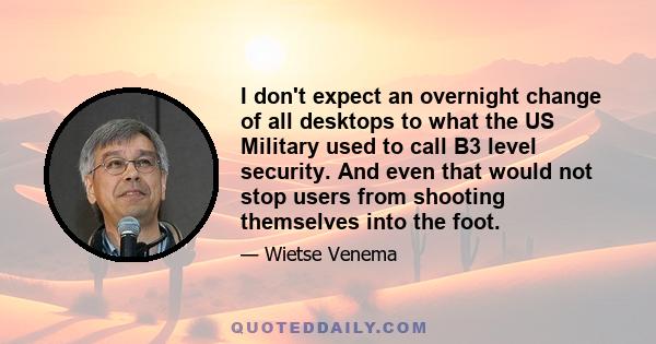 I don't expect an overnight change of all desktops to what the US Military used to call B3 level security. And even that would not stop users from shooting themselves into the foot.