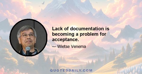 Lack of documentation is becoming a problem for acceptance.