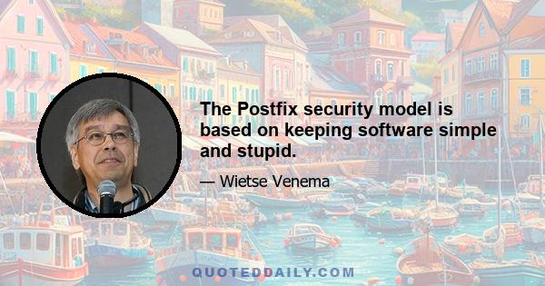 The Postfix security model is based on keeping software simple and stupid.