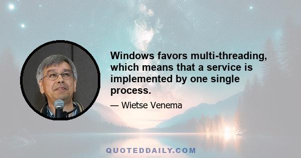 Windows favors multi-threading, which means that a service is implemented by one single process.