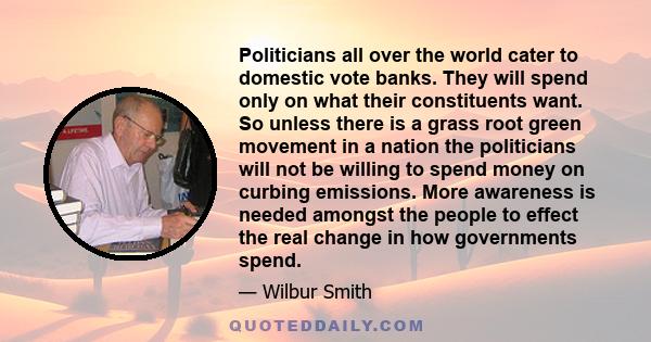 Politicians all over the world cater to domestic vote banks. They will spend only on what their constituents want. So unless there is a grass root green movement in a nation the politicians will not be willing to spend