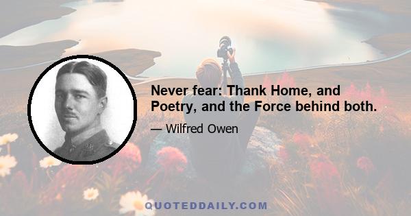 Never fear: Thank Home, and Poetry, and the Force behind both.