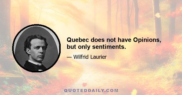 Quebec does not have Opinions, but only sentiments.