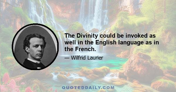 The Divinity could be invoked as well in the English language as in the French.