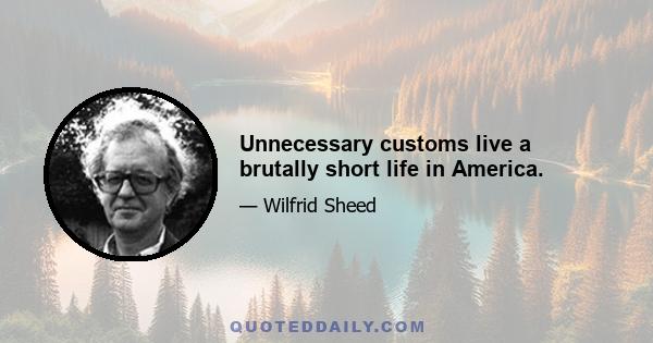 Unnecessary customs live a brutally short life in America.