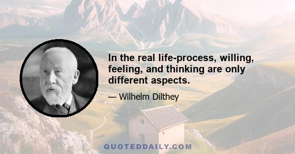 In the real life-process, willing, feeling, and thinking are only different aspects.