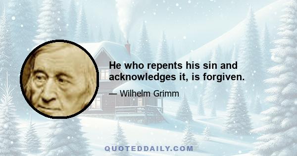 He who repents his sin and acknowledges it, is forgiven.