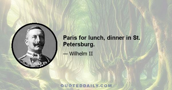 Paris for lunch, dinner in St. Petersburg.