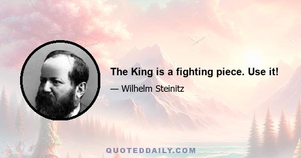 The King is a fighting piece. Use it!