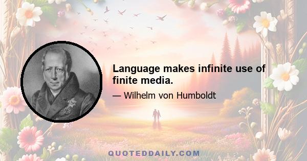 Language makes infinite use of finite media.