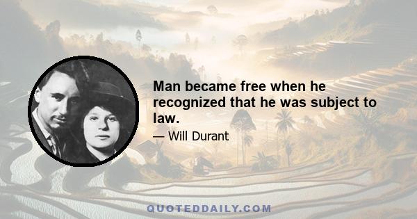 Man became free when he recognized that he was subject to law.