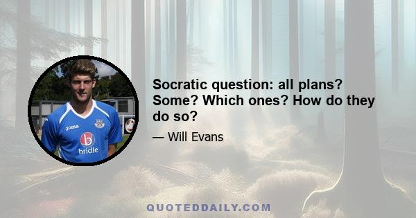 Socratic question: all plans? Some? Which ones? How do they do so?