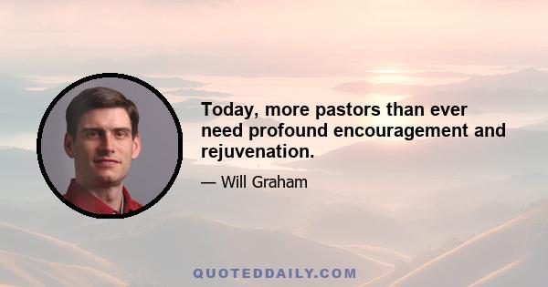 Today, more pastors than ever need profound encouragement and rejuvenation.