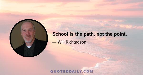 School is the path, not the point.