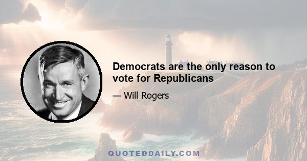 Democrats are the only reason to vote for Republicans