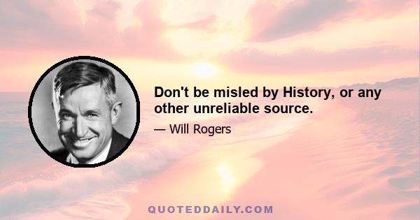 Don't be misled by History, or any other unreliable source.