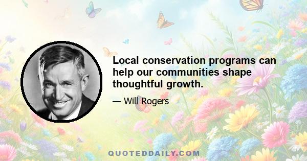 Local conservation programs can help our communities shape thoughtful growth.