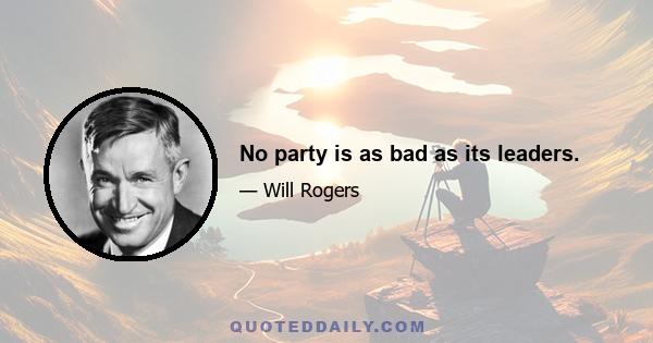 No party is as bad as its leaders.