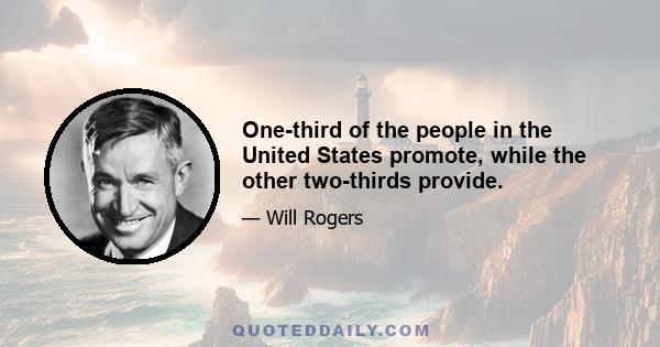 One-third of the people in the United States promote, while the other two-thirds provide.