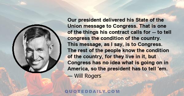 Our president delivered his State of the Union message to Congress. That is one of the things his contract calls for -- to tell congress the condition of the country. This message, as I say, is to Congress. The rest of