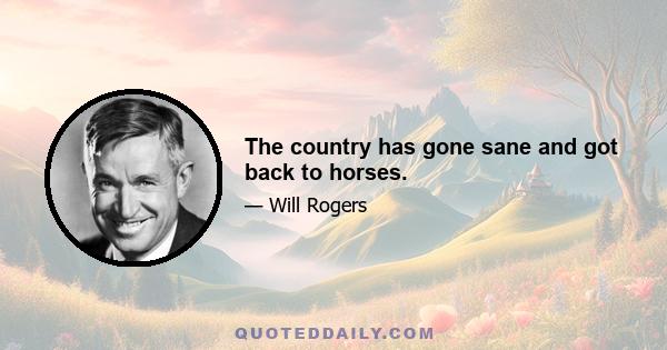 The country has gone sane and got back to horses.