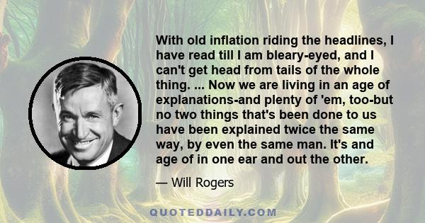 With old inflation riding the headlines, I have read till I am bleary-eyed, and I can't get head from tails of the whole thing. ... Now we are living in an age of explanations-and plenty of 'em, too-but no two things