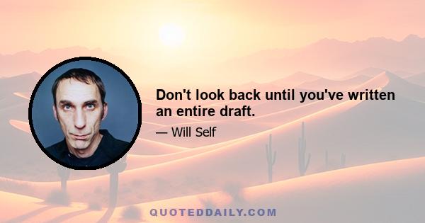 Don't look back until you've written an entire draft.