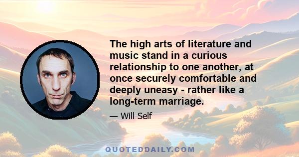 The high arts of literature and music stand in a curious relationship to one another, at once securely comfortable and deeply uneasy - rather like a long-term marriage.