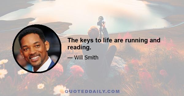 The keys to life are running and reading.