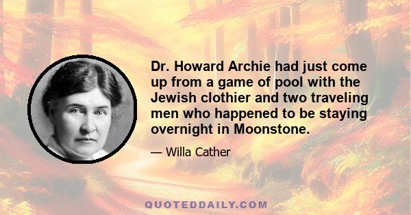 Dr. Howard Archie had just come up from a game of pool with the Jewish clothier and two traveling men who happened to be staying overnight in Moonstone.