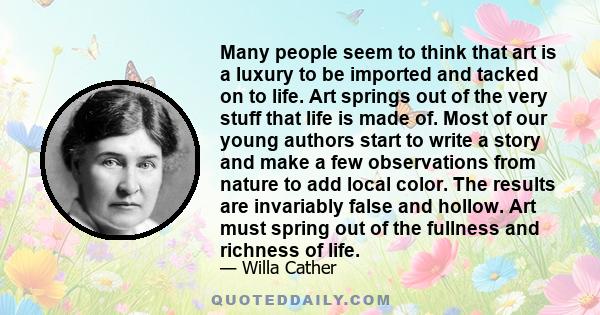 Many people seem to think that art is a luxury to be imported and tacked on to life. Art springs out of the very stuff that life is made of. Most of our young authors start to write a story and make a few observations