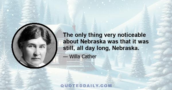 The only thing very noticeable about Nebraska was that it was still, all day long, Nebraska.