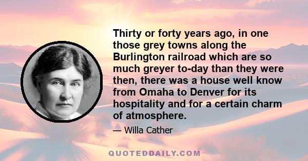 Thirty or forty years ago, in one those grey towns along the Burlington railroad which are so much greyer to-day than they were then, there was a house well know from Omaha to Denver for its hospitality and for a