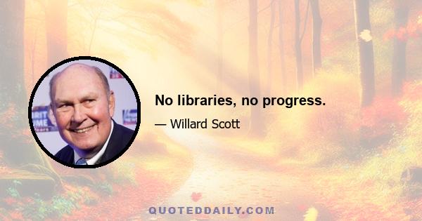 No libraries, no progress.