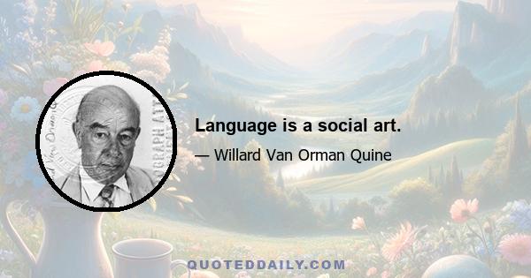 Language is a social art.