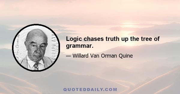 Logic chases truth up the tree of grammar.