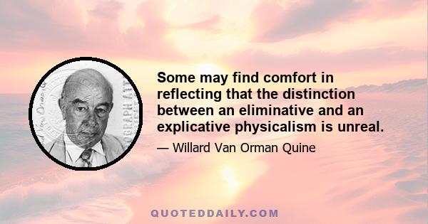 Some may find comfort in reflecting that the distinction between an eliminative and an explicative physicalism is unreal.