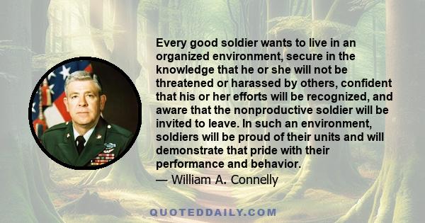 Every good soldier wants to live in an organized environment, secure in the knowledge that he or she will not be threatened or harassed by others, confident that his or her efforts will be recognized, and aware that the 