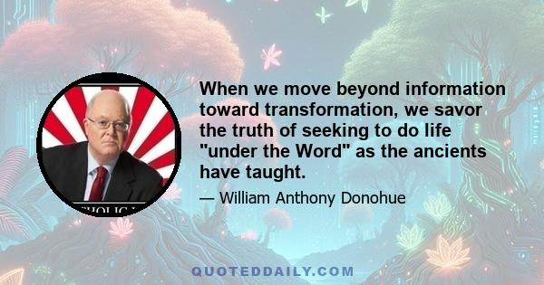 When we move beyond information toward transformation, we savor the truth of seeking to do life under the Word as the ancients have taught.