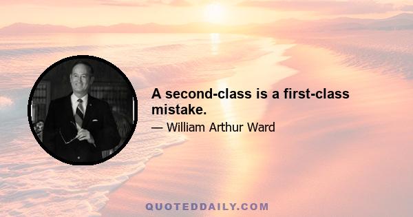 A second-class is a first-class mistake.