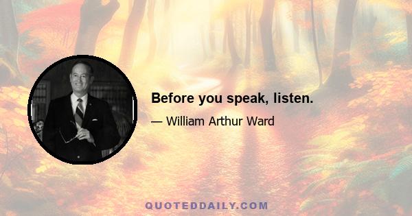 Before you speak, listen.