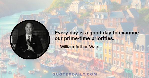 Every day is a good day to examine our prime-time priorities.