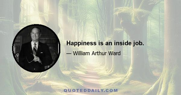 Happiness is an inside job.