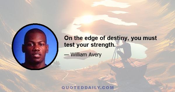 On the edge of destiny, you must test your strength.