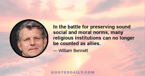 In the battle for preserving sound social and moral norms, many religious institutions can no longer be counted as allies.