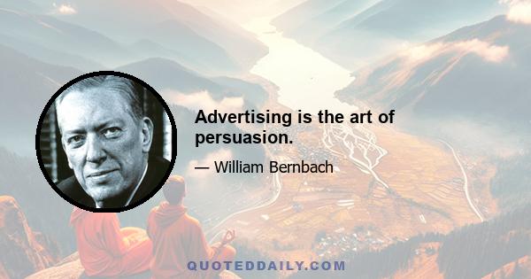 Advertising is the art of persuasion.